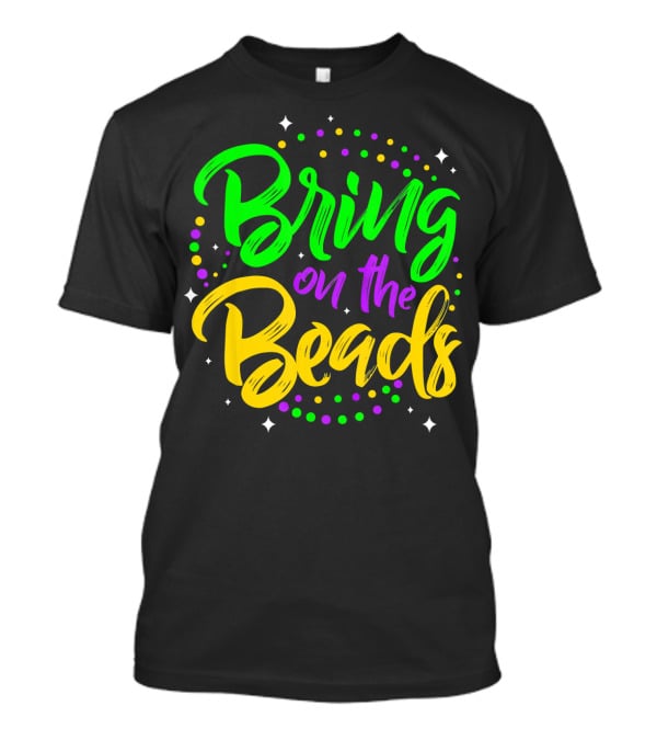 Bring On The Beads Funny Mardi Gras T-Shirt