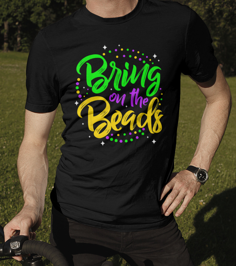 Bring On The Beads Funny Mardi Gras T-Shirt