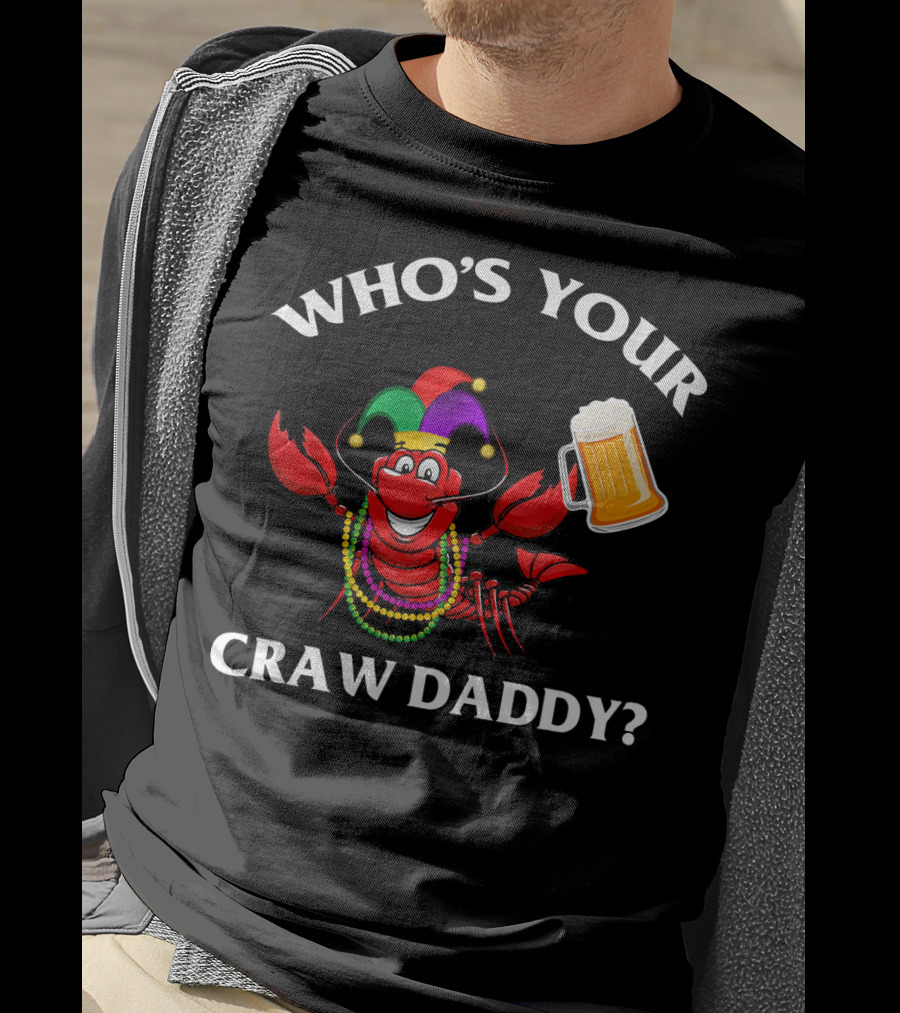 Who's Your Craw Daddy Crawfish Beer Mardi Gras T-Shirt