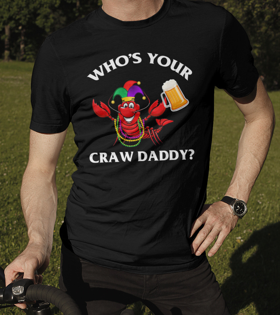 Who's Your Craw Daddy Crawfish Beer Mardi Gras T-Shirt