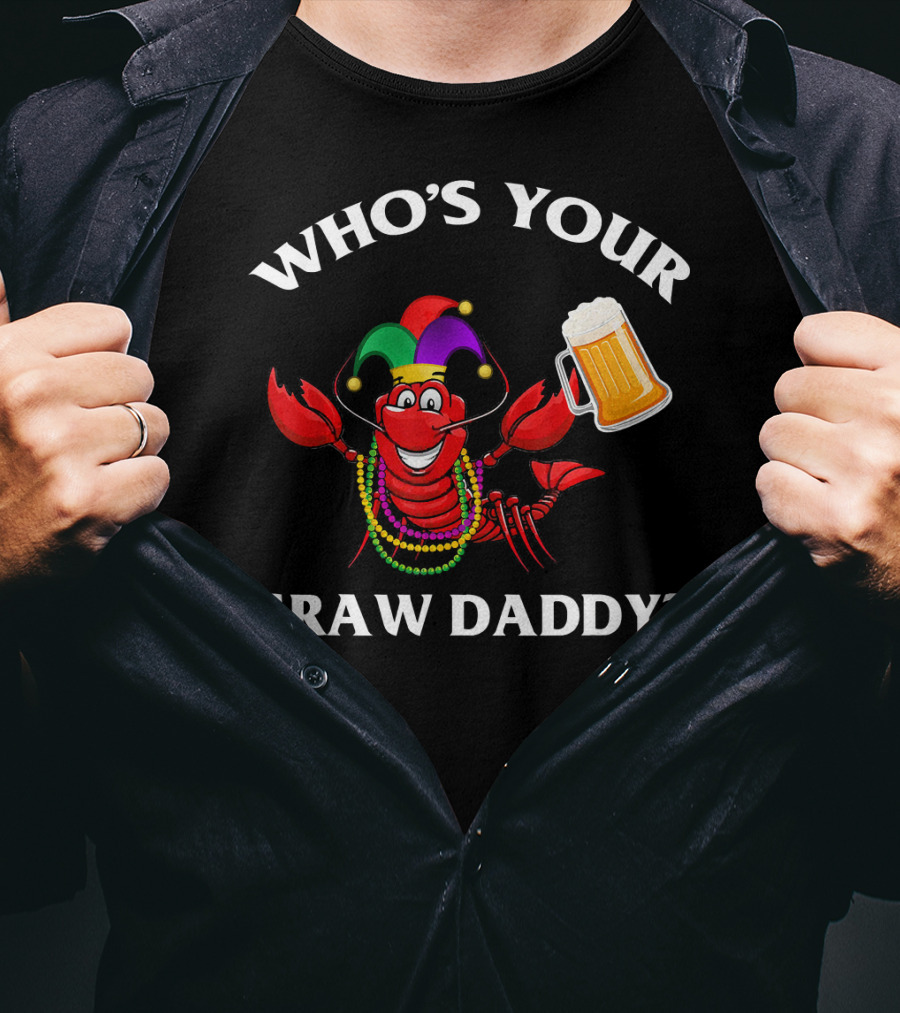 Who's Your Craw Daddy Crawfish Beer Mardi Gras T-Shirt