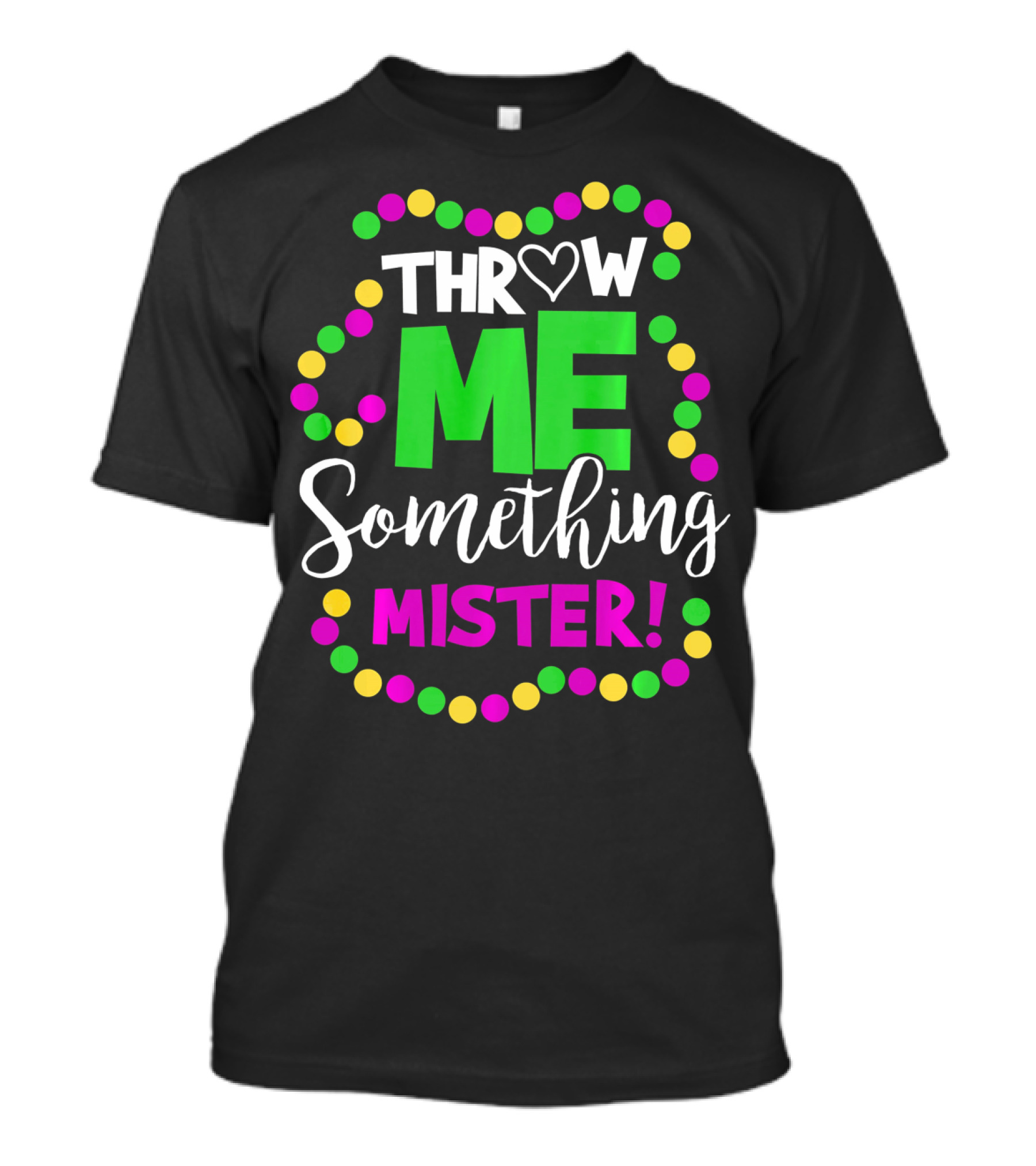 Throw Me Something Mister Mardi Gras Beads T-Shirt