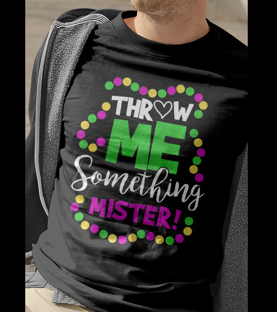 Throw Me Something Mister Mardi Gras Beads T-Shirt