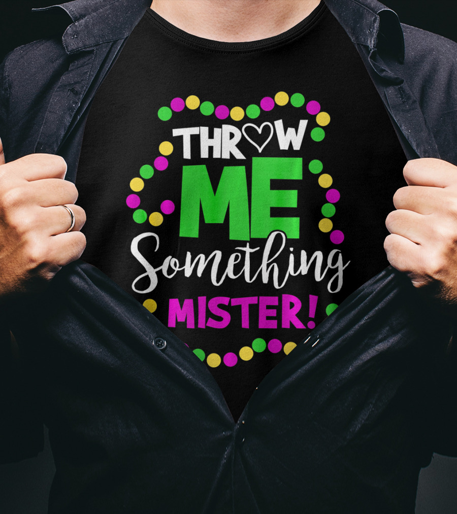 Throw Me Something Mister Mardi Gras Beads T-Shirt