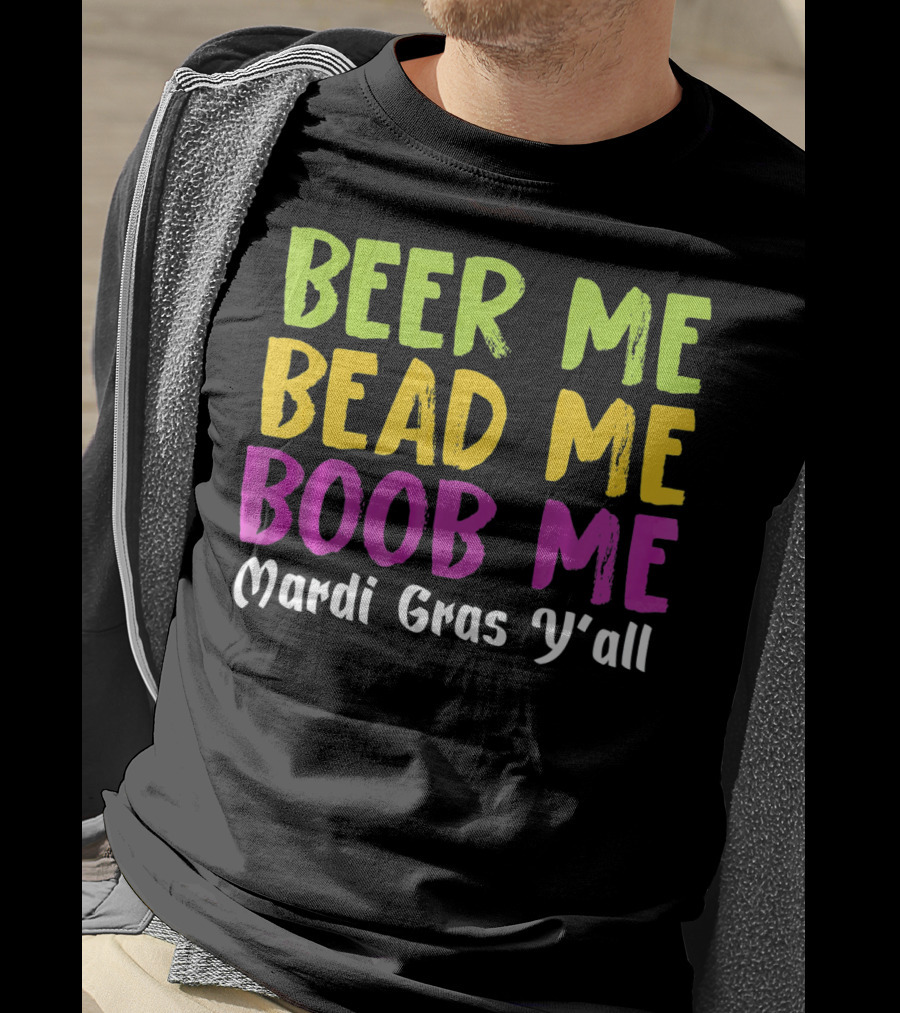 Beer ME Bead ME Boob ME Mardi Gras Y'all T-Shirt