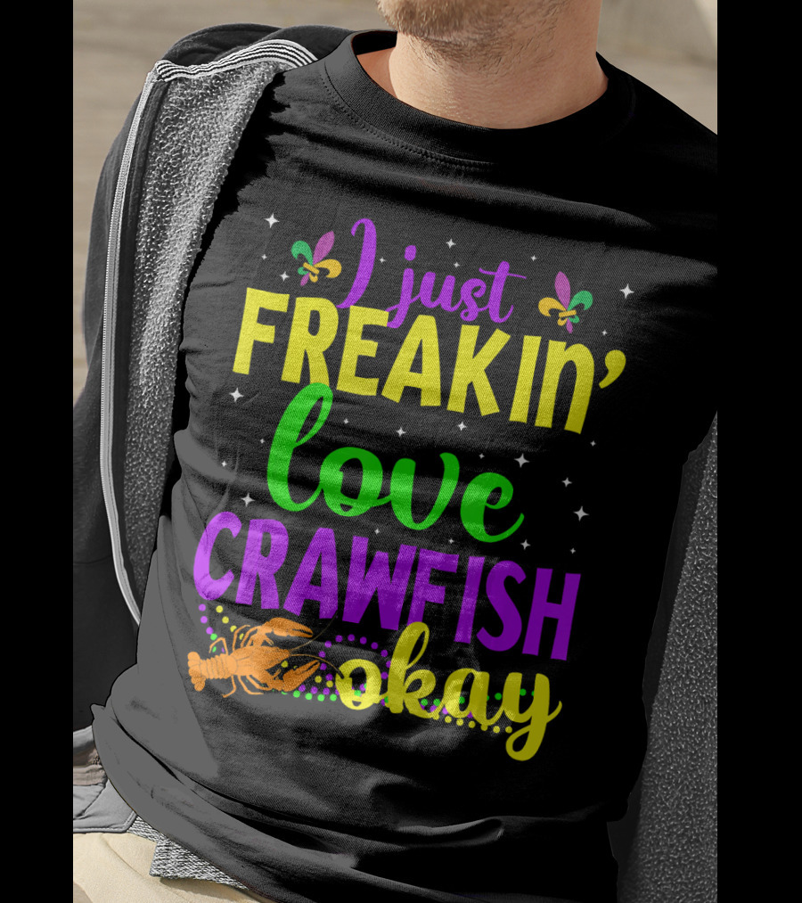 I Just Freakin' Love Crawfish Okay Mardi Gras Crayfis T-Shirt