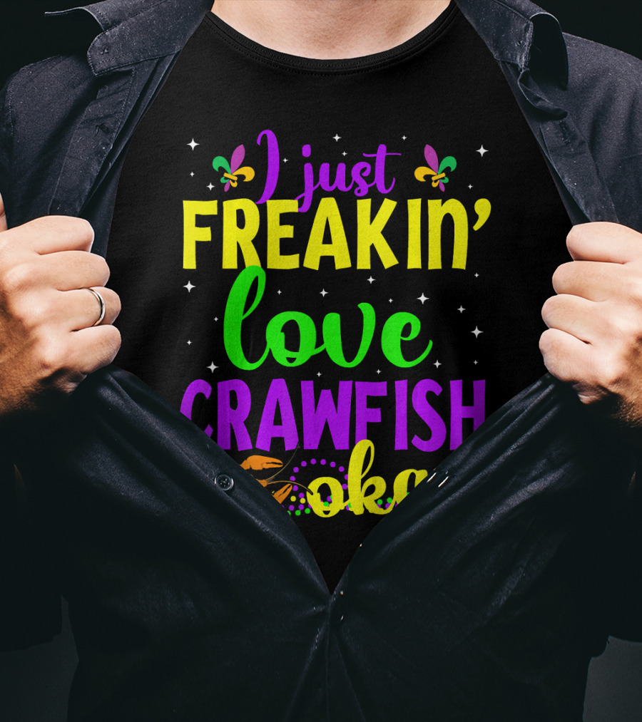 I Just Freakin' Love Crawfish Okay Mardi Gras Crayfis T-Shirt