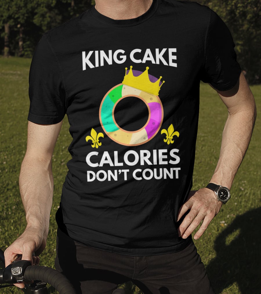 King Cake Calories Don't Count Mardi Gras Funny Cake T-Shirt