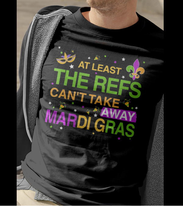 At Least The Refs Can't Take Away Mardi Gras Fleur De Lis Mask Confetti T-Shirt