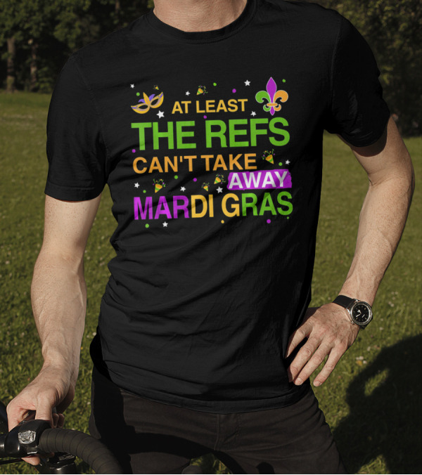At Least The Refs Can't Take Away Mardi Gras Fleur De Lis Mask Confetti T-Shirt