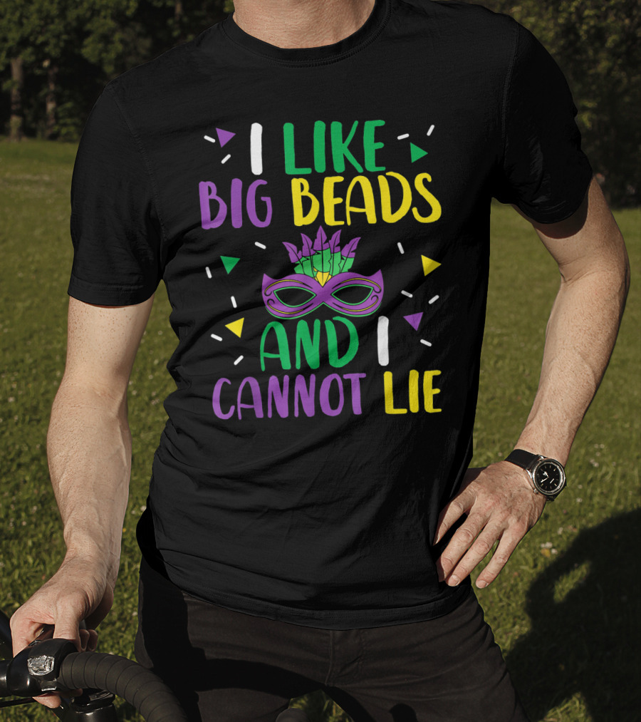 I Like Big Beads And I Cannot Lie Mardi Gras Mask Colorful T-Shirt