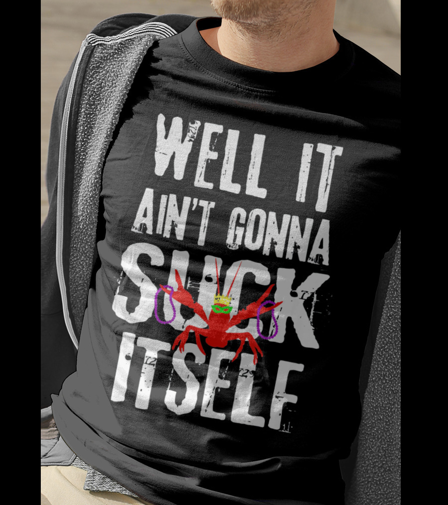 Well It Ain't Gonna Suck Itself Funny Crab With Mardi Gras Mask And Beads T-Shirt