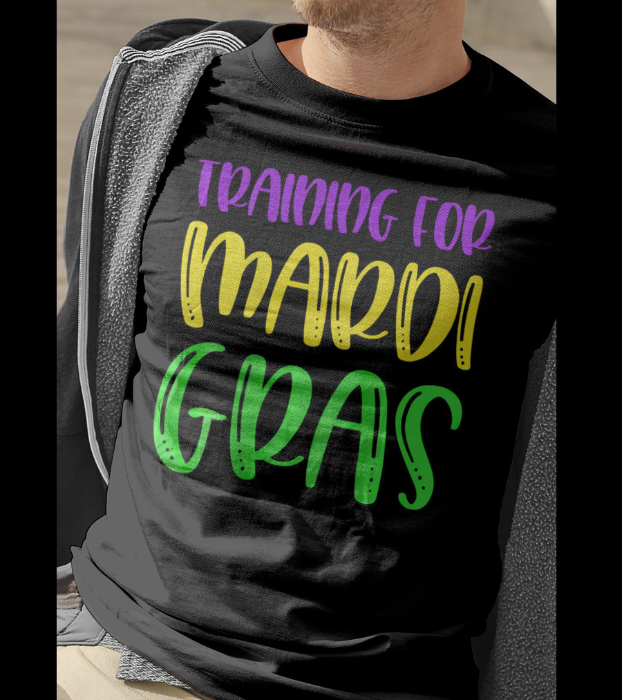 Training For Mardi Gras T-Shirt