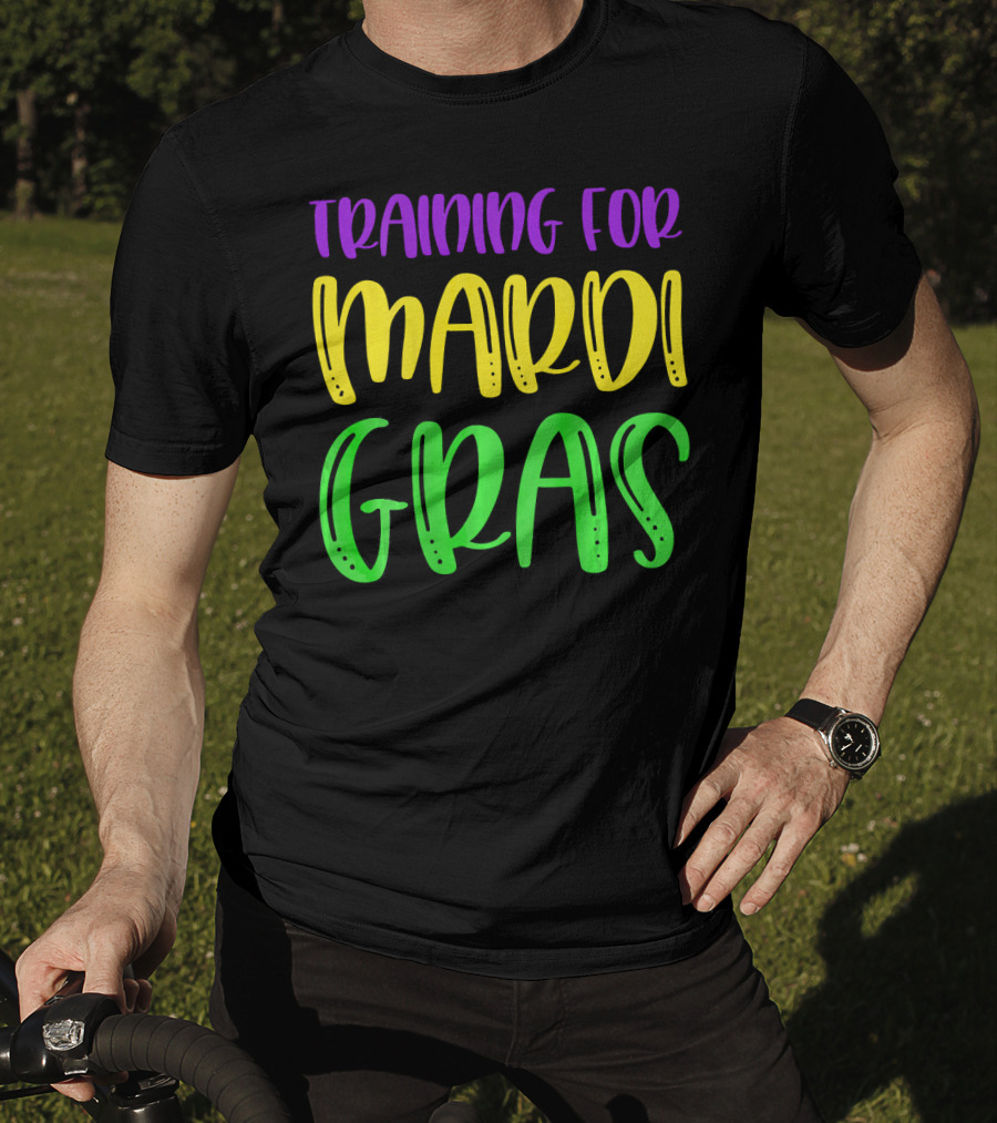 Training For Mardi Gras T-Shirt