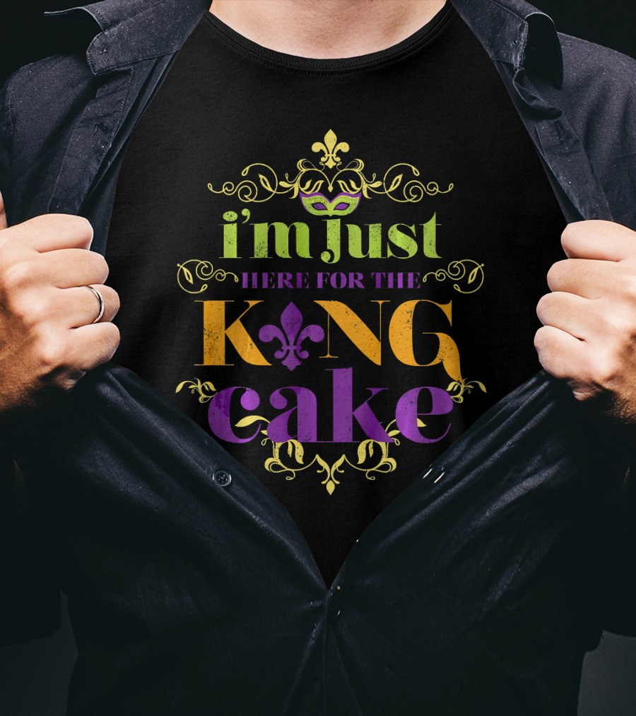 I'm Just Here For The King Cake Mardi Gras Party T-Shirt
