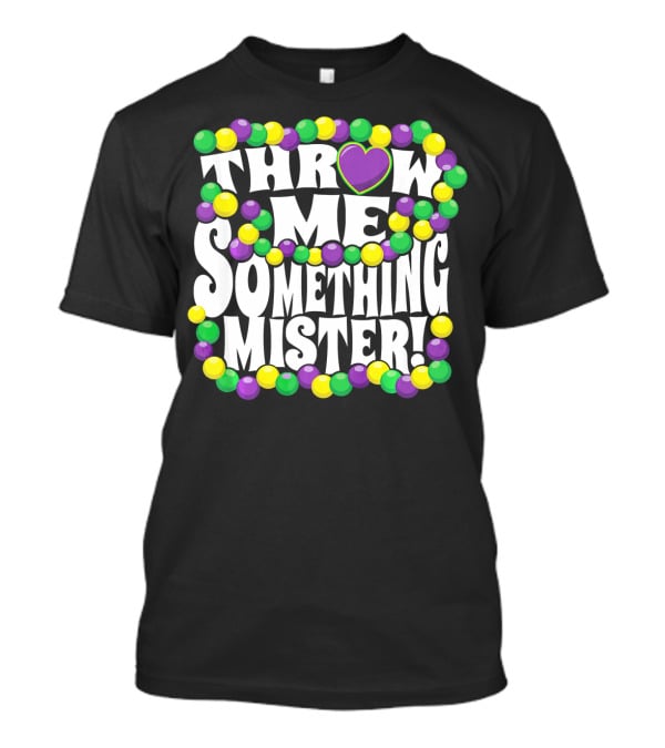 Throw Me Something Mister Mardi Gras Beads New Orleans T-Shirt