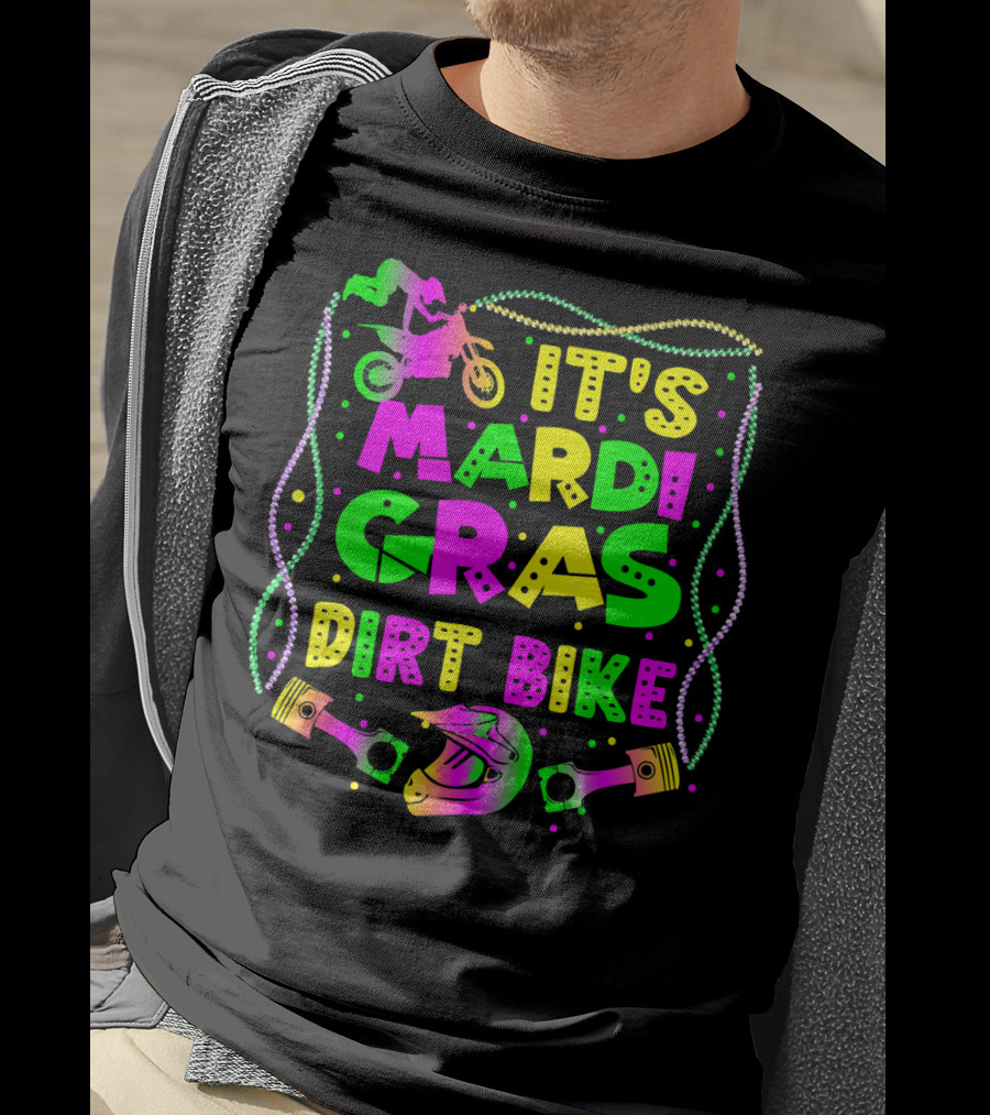 It's Mardi Gras Dirt Bike Funny Dirt Bike Rider Beads Helmet Pistons T-Shirt