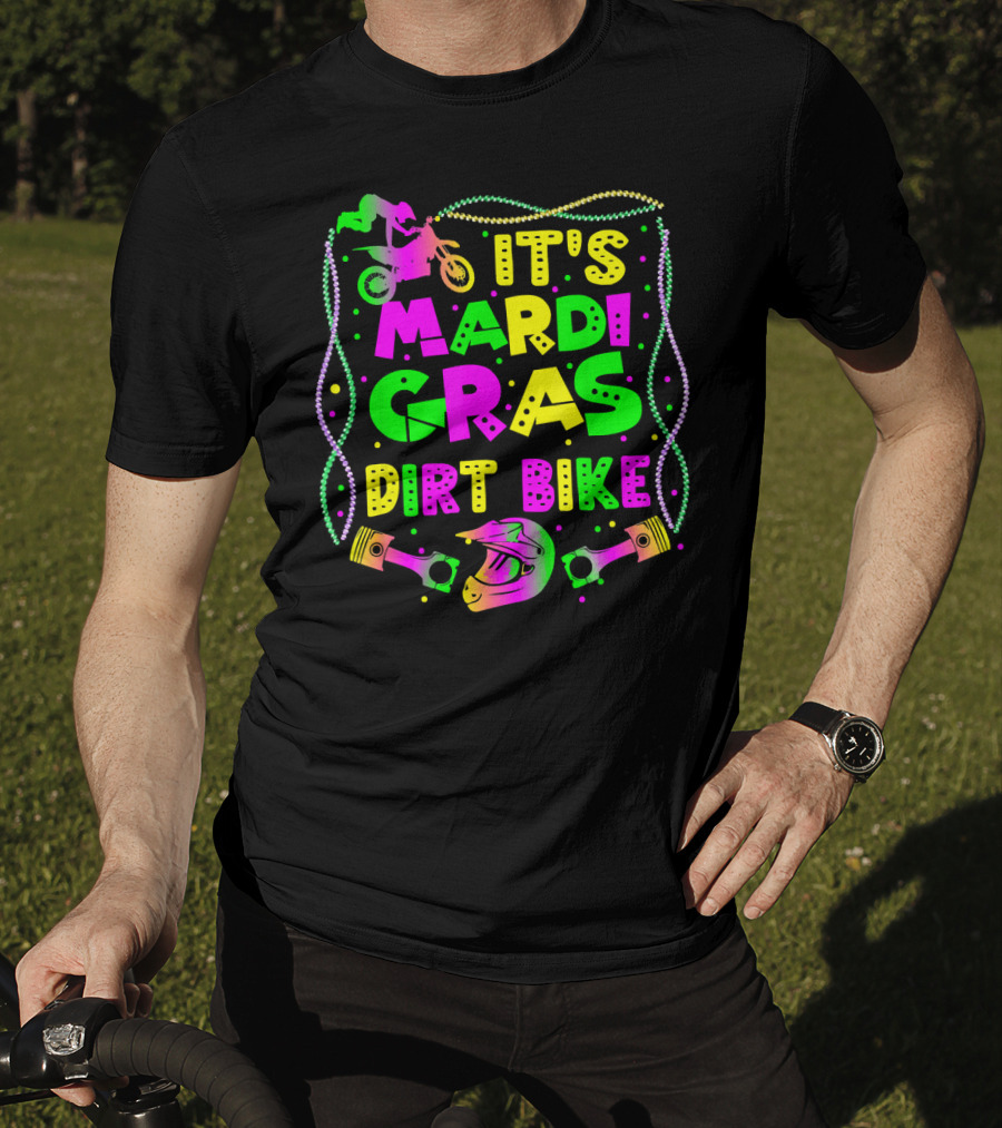 It's Mardi Gras Dirt Bike Funny Dirt Bike Rider Beads Helmet Pistons T-Shirt