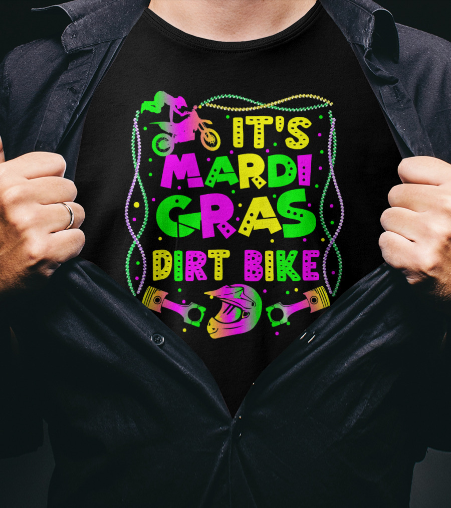 It's Mardi Gras Dirt Bike Funny Dirt Bike Rider Beads Helmet Pistons T-Shirt