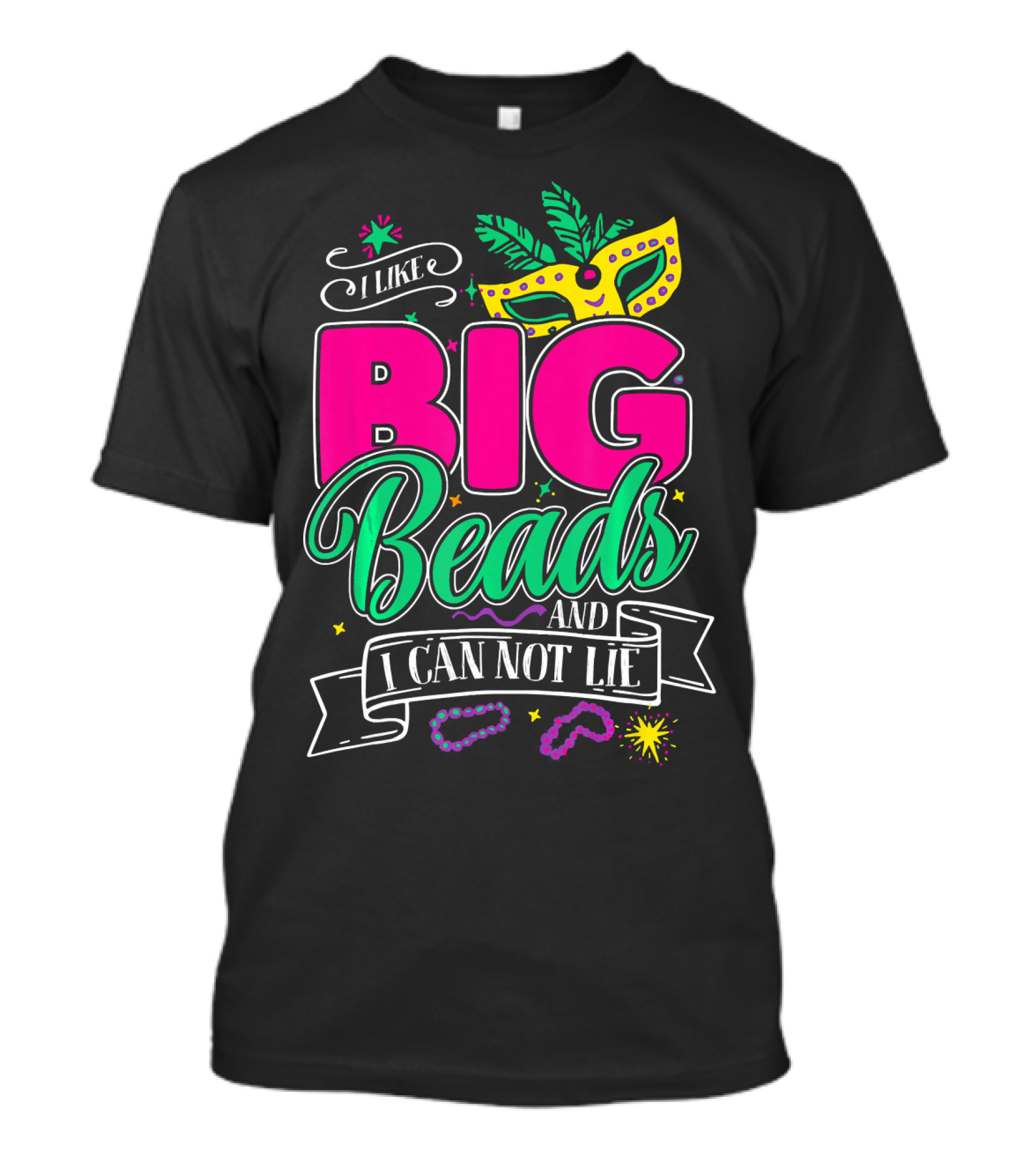 I Like Big Beads And I Can Not Lie Mardi Gras Mask And Beads T-Shirt