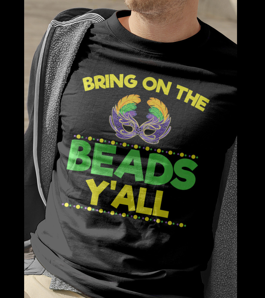 Bring On The Beads Y'All Mardi Gras Mask T-Shirt