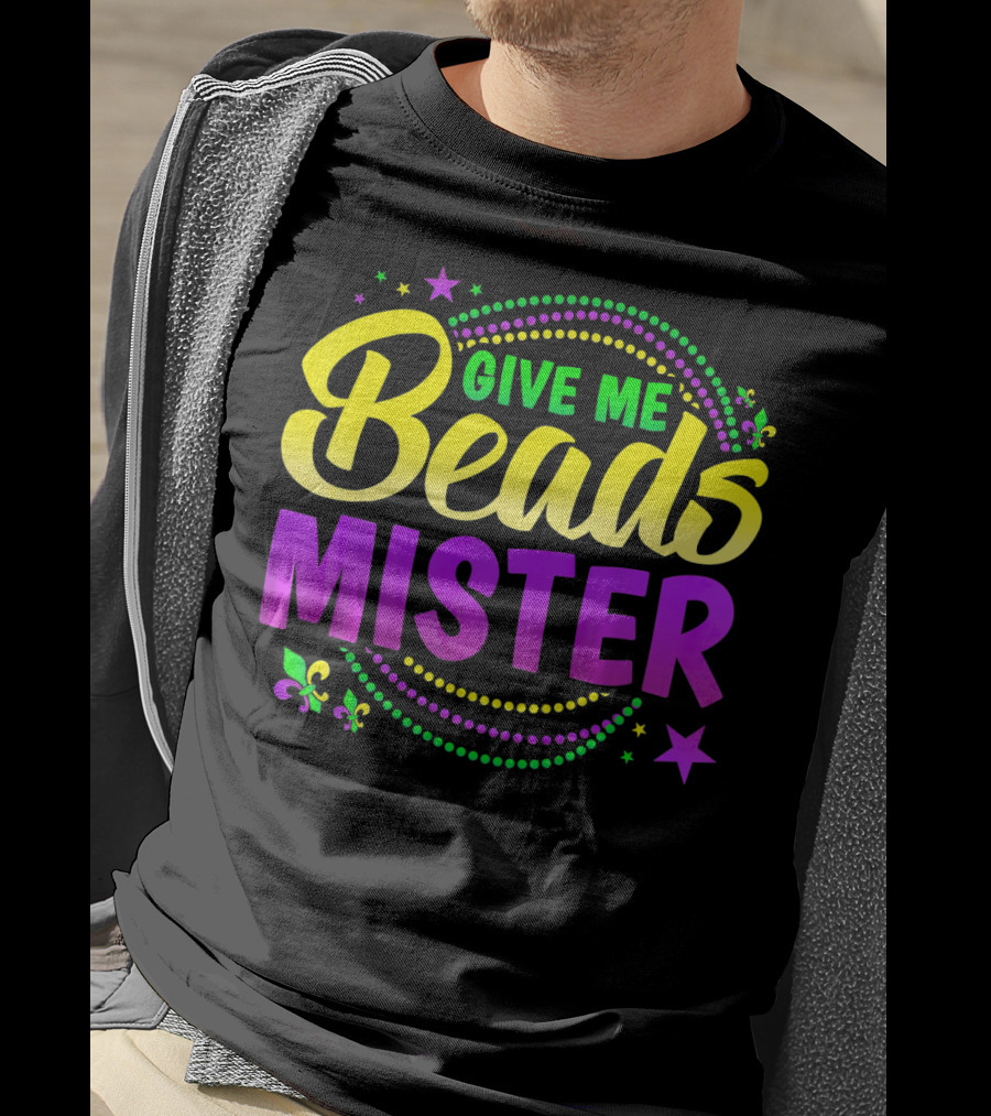 Give Me Beads Mister New Orleans Mardi Gras Fleur De Lis Stars T-Shirt