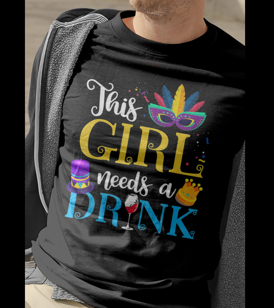 Mardi Gras This Girl Needs A Drink With Mask And Crown T-Shirt