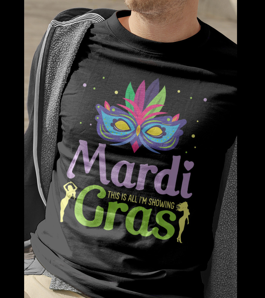 Mardi Gras Mask Beads Girl Dancing This Is All I'm Showing T-Shirt