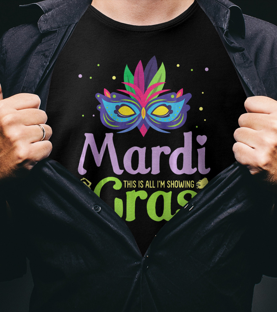 Mardi Gras Mask Beads Girl Dancing This Is All I'm Showing T-Shirt