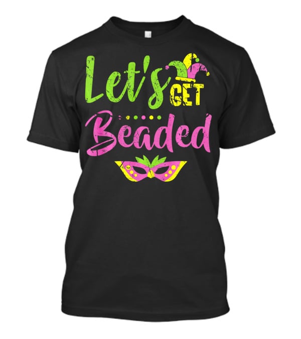 Let’s Get Beaded Mardi Gras Mask Jester Hat T-Shirt