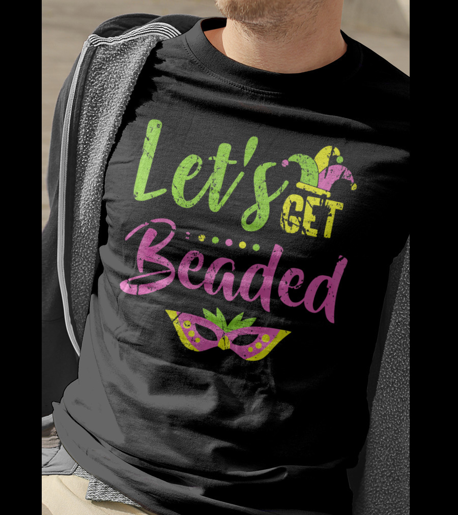 Let’s Get Beaded Mardi Gras Mask Jester Hat T-Shirt