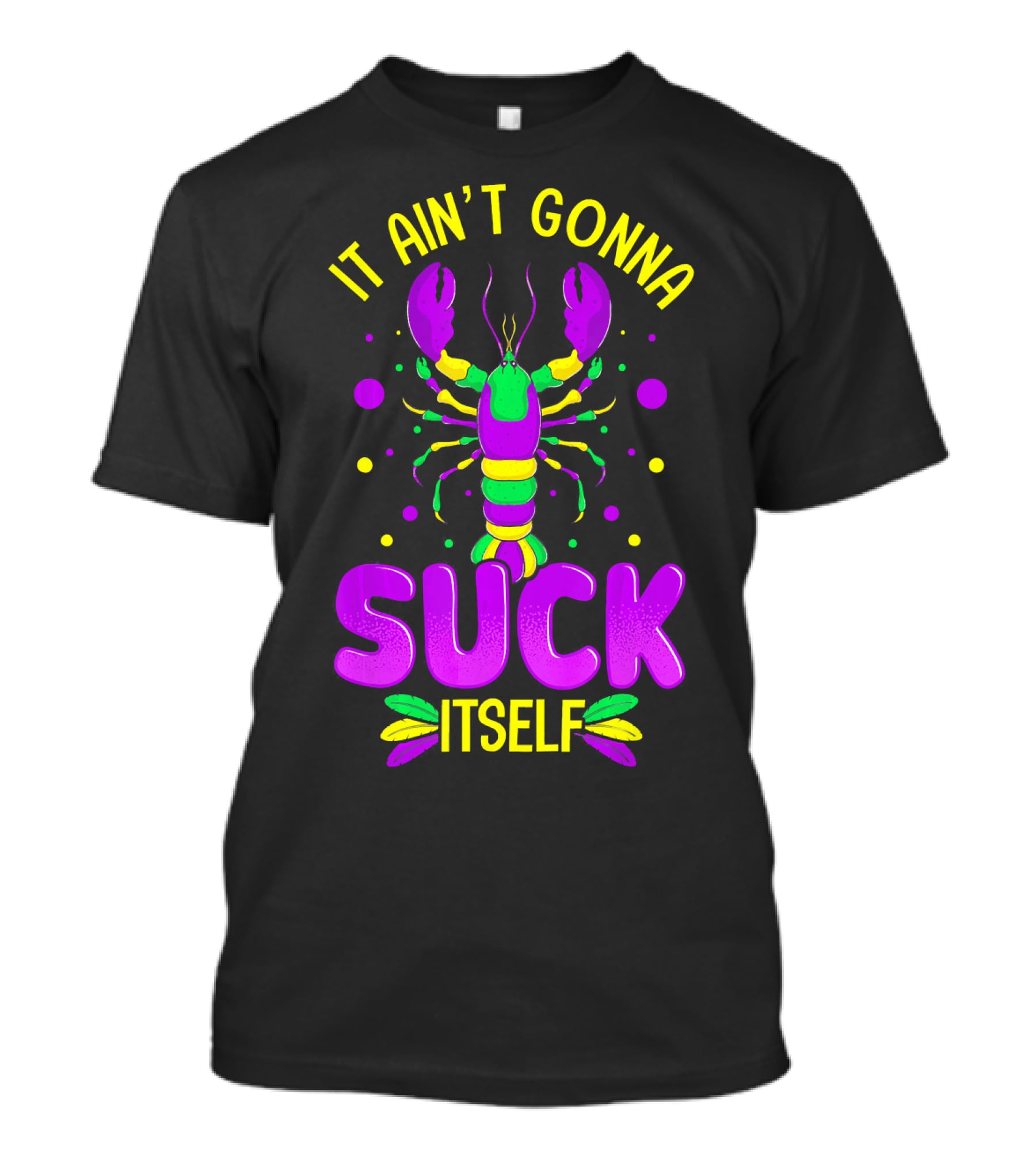 It Ain't Gonna Suck Itself Mardi Gras Lobster T-Shirt
