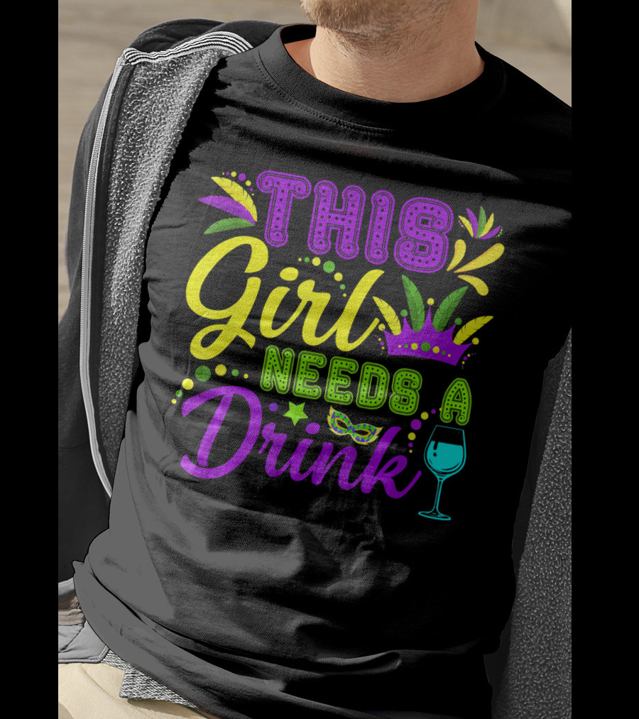 This Girl Needs A Drink Funny Mardi Gras Party Mask Crown Wine Glass T-Shirt