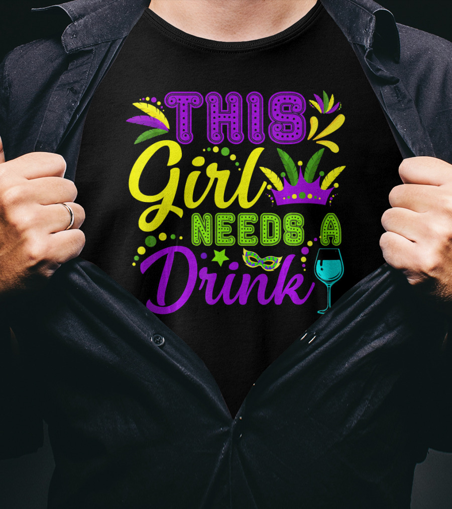 This Girl Needs A Drink Funny Mardi Gras Party Mask Crown Wine Glass T-Shirt