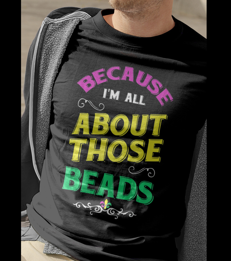Because I'm All About Those Beads Mardi Fleur-De-Lis T-Shirt