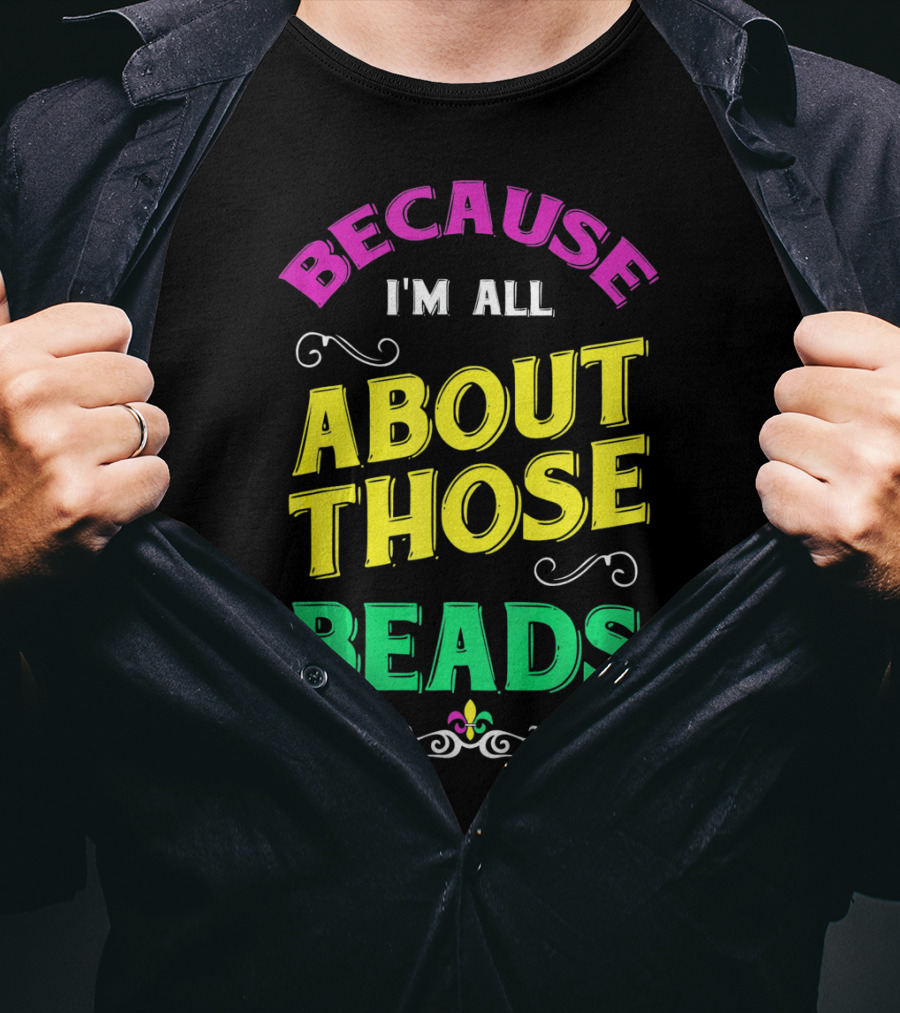 Because I'm All About Those Beads Mardi Fleur-De-Lis T-Shirt
