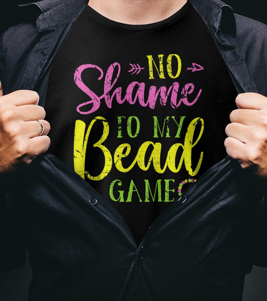 No Shame To My Bead Game Mardi Gras Carnival T-Shirt