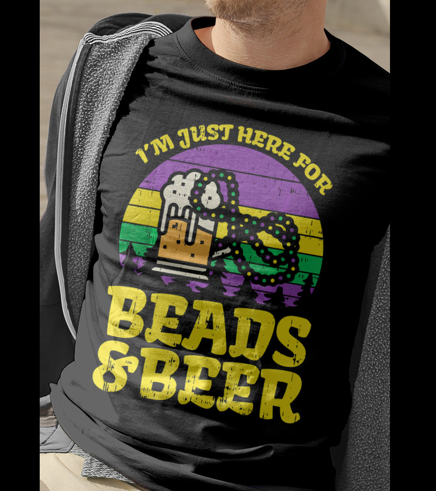 I'm Just Here For Beads And Beer Funny Mardi Gra T-Shirt
