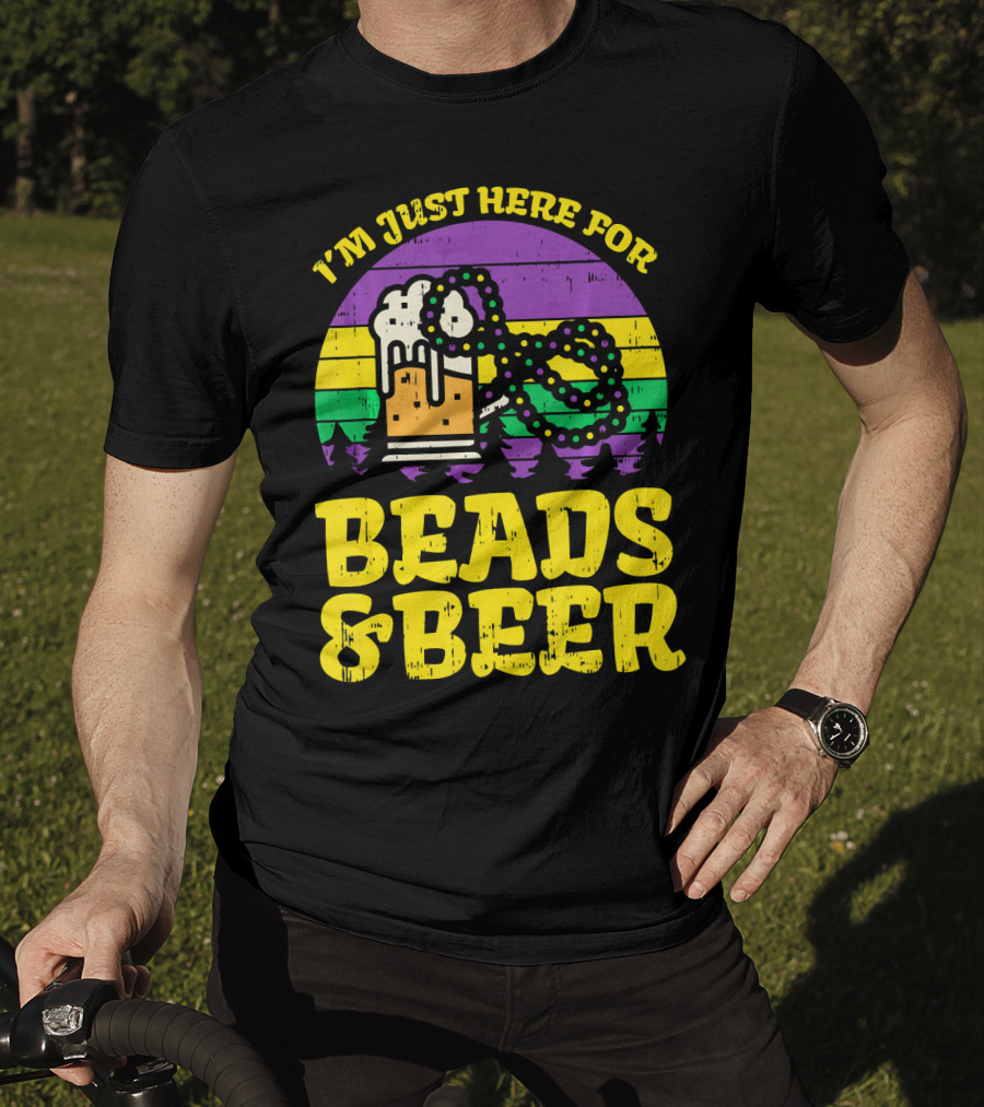 I'm Just Here For Beads And Beer Funny Mardi Gra T-Shirt