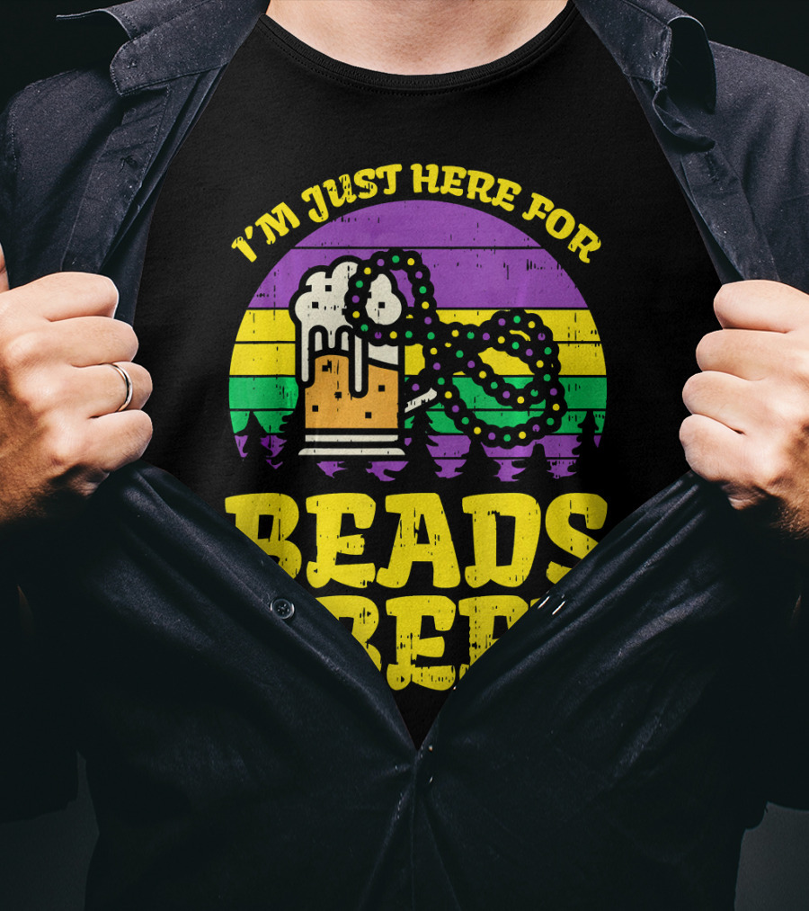 I'm Just Here For Beads And Beer Funny Mardi Gra T-Shirt