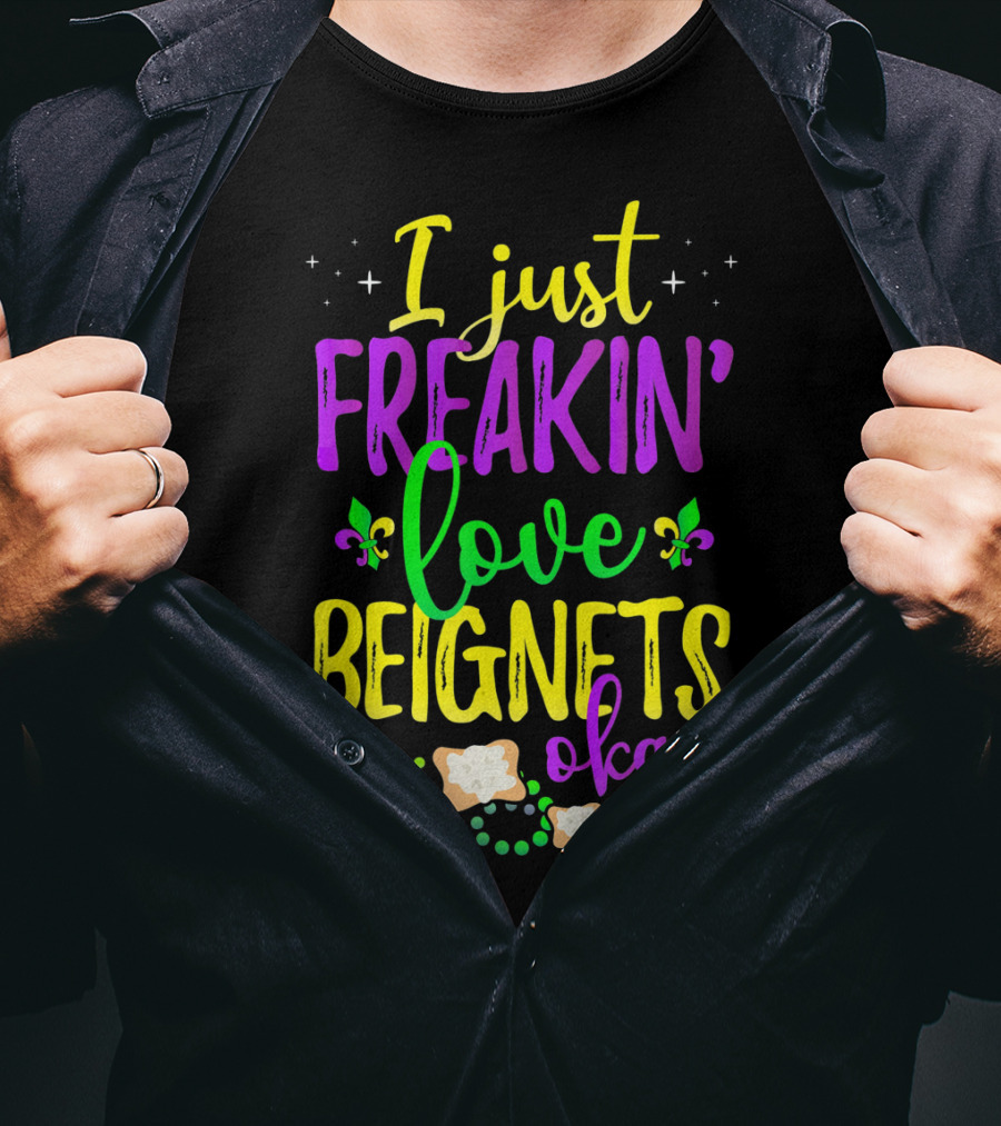 I Just Freakin' Love Beignets Okay Fleur-de-Lis Mardi Gras Colors T-Shirt