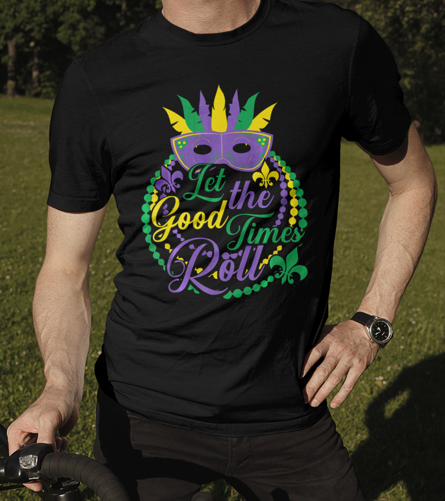 Let The Good Times Roll Mardi Gras Mask Beads Fleur-de-Lis T-Shirt