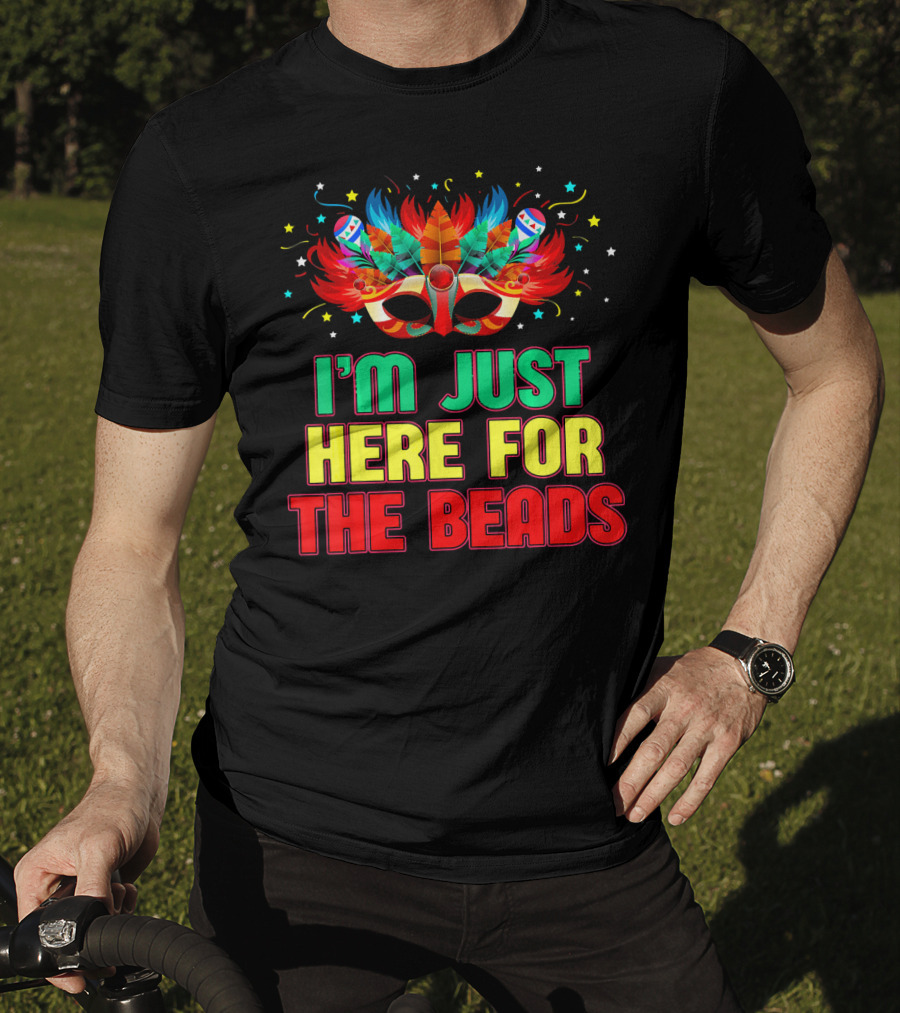 I'm Just Here For The Beads Mask Mardi Gras Feather Headdress T-Shirt