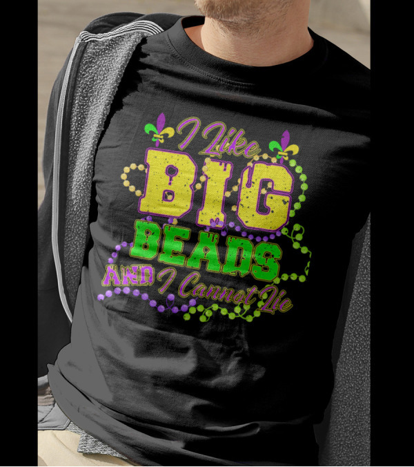 I Like Big Beads And I Cannot Lie Mardi Gras Fleur De Lis Beads T-Shirt