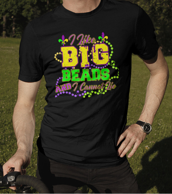 I Like Big Beads And I Cannot Lie Mardi Gras Fleur De Lis Beads T-Shirt
