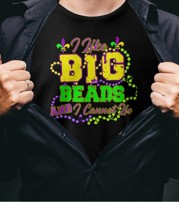 I Like Big Beads And I Cannot Lie Mardi Gras Fleur De Lis Beads T-Shirt