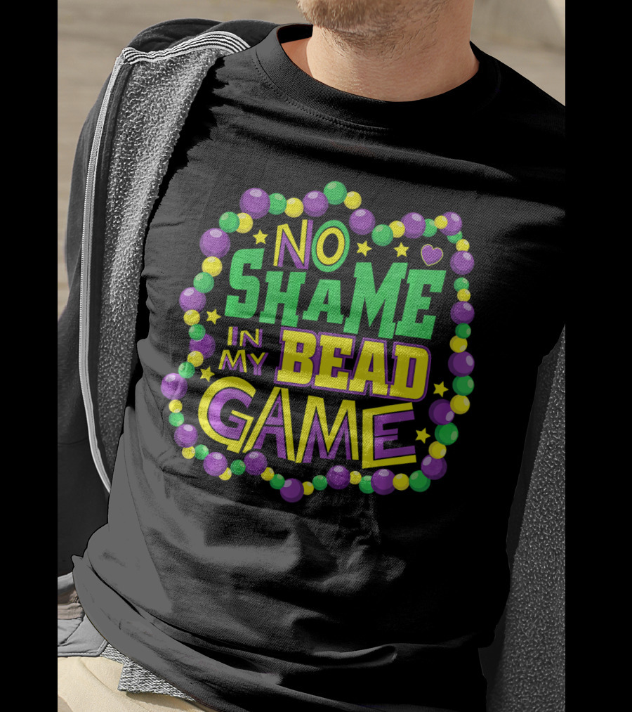 No Shame In My Bead Game Mardi Gras New Orleans T-Shirt