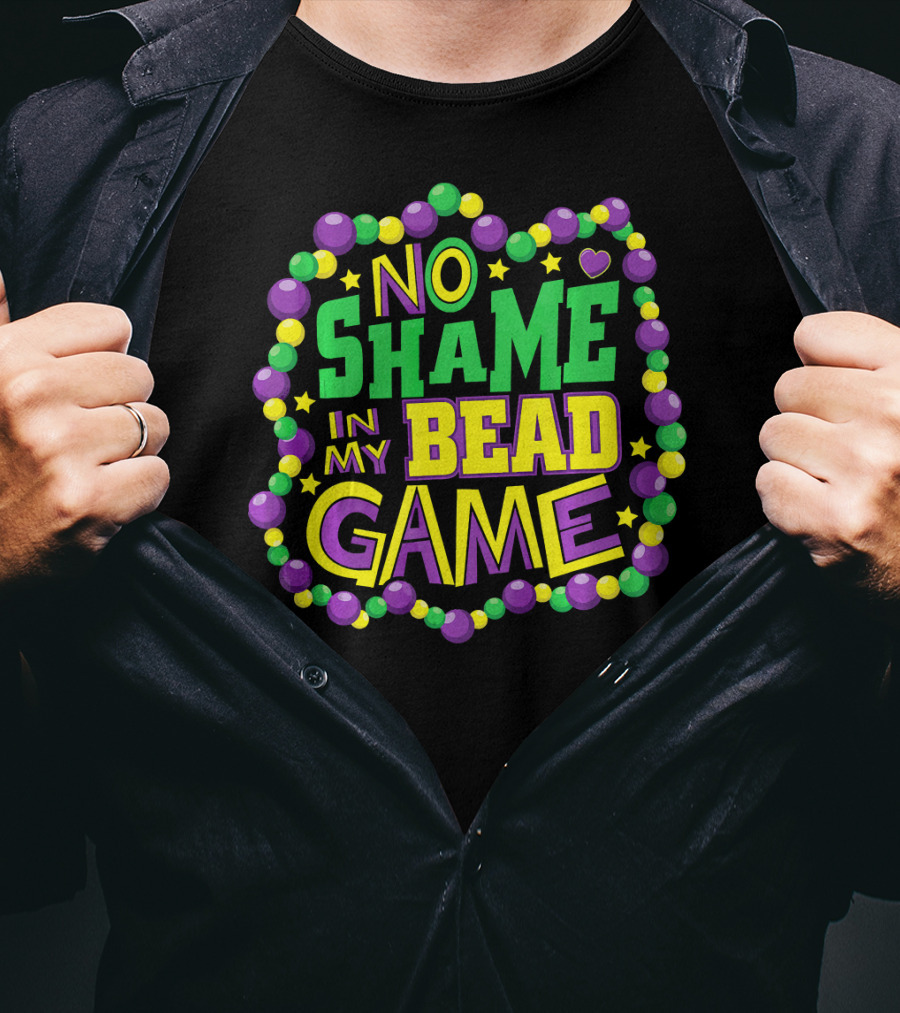 No Shame In My Bead Game Mardi Gras New Orleans T-Shirt