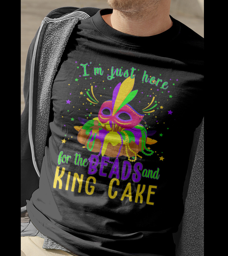 I'm Just Here For The Beads And King Cake Mask Mardi Gras T-Shirt