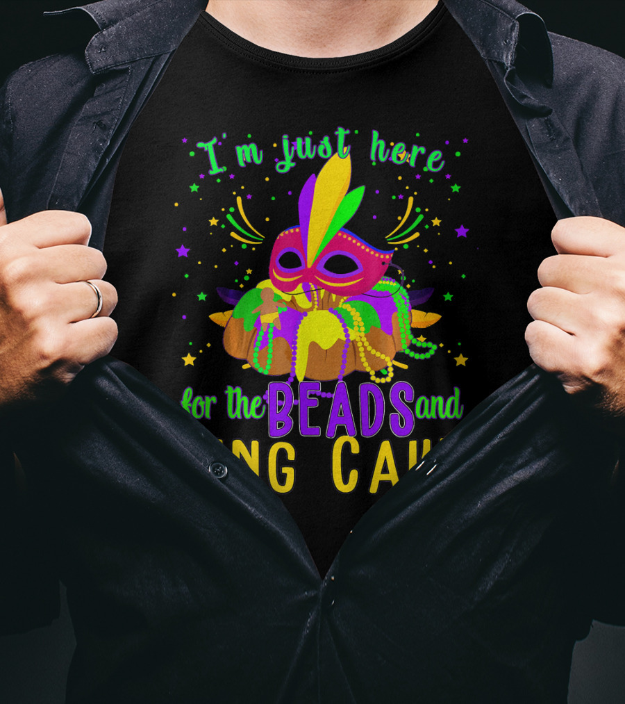 I'm Just Here For The Beads And King Cake Mask Mardi Gras T-Shirt